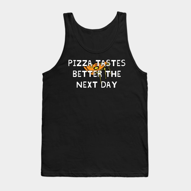 Pizza Tastes Better The Next Day Tank Top by Ataraxy Designs